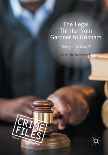 The Legal Thriller from Gardner to Grisham: See you in Court! (Crime Files) book cover by Lars Ole Sauerberg