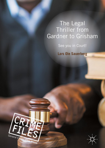The Legal Thriller from Gardner to Grisham: See you in Court! (Crime Files) book cover by Lars Ole Sauerberg