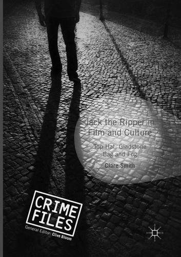 Jack the Ripper in Film and Culture: Top Hat, Gladstone Bag and Fog (Crime Files) book cover by Clare Smith