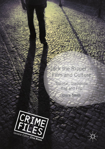 Jack the Ripper in Film and Culture: Top Hat, Gladstone Bag and Fog (Crime Files) book cover by Clare Smith