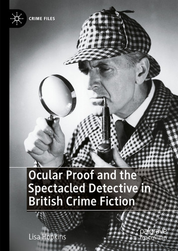 Ocular Proof and the Spectacled Detective in British Crime Fiction (Crime Files) book cover by Lisa Hopkins