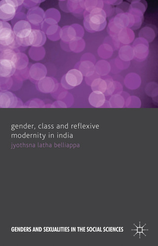 Gender, Class and Reflexive Modernity in India (Genders and Sexualities in the Social Sciences) book cover by J. Belliappa