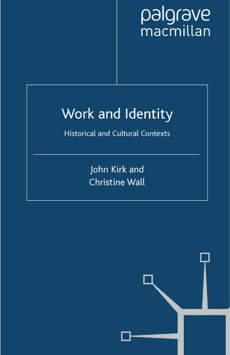 Work and Identity: Historical and Cultural Contexts (Identity Studies in the Social Sciences) book cover by J. Kirk, C. Wall