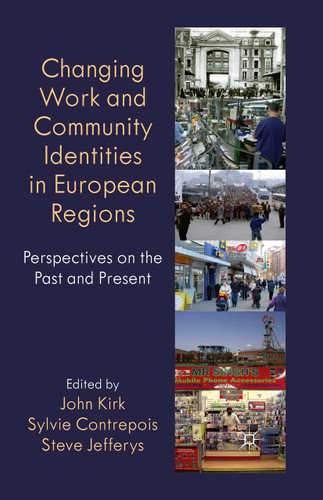 Changing Work and Community Identities in European Regions: Perspectives on the Past and Present (Identity Studies in the Social Sciences) book cover by John Kirk, Sylvie Contrepois, Steve Jefferys