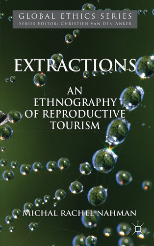 Extractions: An Ethnography of Reproductive Tourism (Global Ethics) book cover by M. Nahman