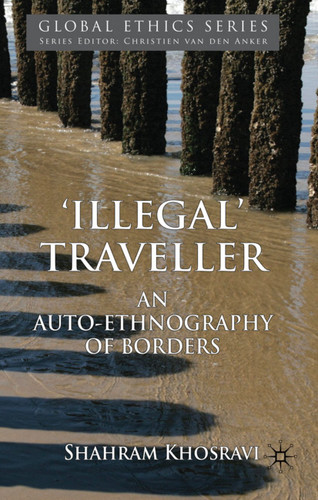 'Illegal' Traveller: An Auto-Ethnography of Borders (Global Ethics) book cover by S. Khosravi