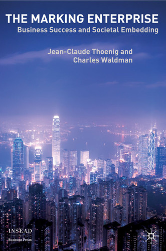 The Marking Enterprise: Business Success and Societal Embedding (INSEAD Business Press) book cover by Jean-Claude Thoenig, Charles Waldman