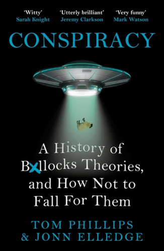 Conspiracy: A History of Boll*cks Theories, and How Not to Fall for Them book cover by Jonn Elledge, Tom Phillips