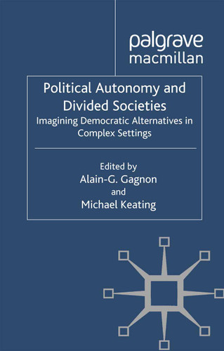 Political Autonomy and Divided Societies: Imagining Democratic Alternatives in Complex Settings (Comparative Territorial Politics) book cover by Alain-G Gagnon, Michael Keating