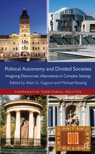 Political Autonomy and Divided Societies: Imagining Democratic Alternatives in Complex Settings (Comparative Territorial Politics) book cover by Alain-G Gagnon, Michael Keating