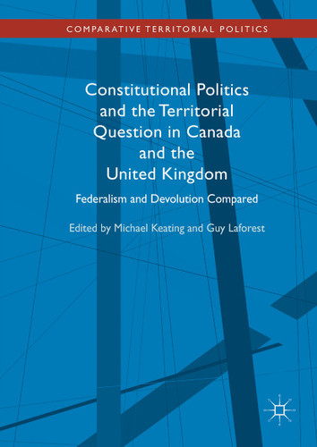 Constitutional Politics and the Territorial Question in Canada and the United Kingdom: Federalism and Devolution Compared (Comparative Territorial Politics) book cover by 