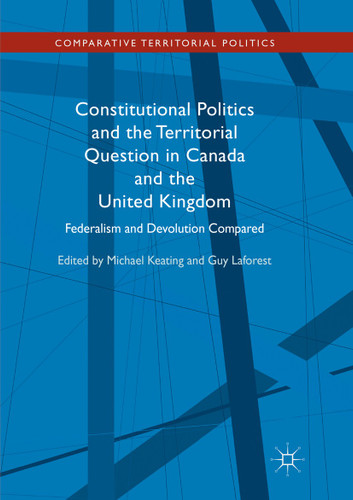 Constitutional Politics and the Territorial Question in Canada and the United Kingdom: Federalism and Devolution Compared (Comparative Territorial Politics) book cover by 