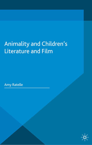 Animality and Children's Literature and Film (Critical Approaches to Children's Literature) book cover by A. Ratelle