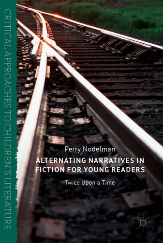 Alternating Narratives in Fiction for Young Readers: Twice Upon a Time (Critical Approaches to Children's Literature) book cover by Perry Nodelman