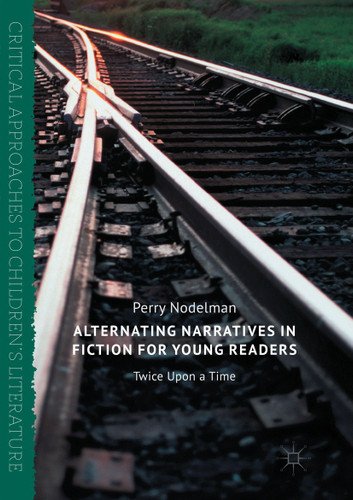 Alternating Narratives in Fiction for Young Readers: Twice Upon a Time (Critical Approaches to Children's Literature) book cover by Perry Nodelman