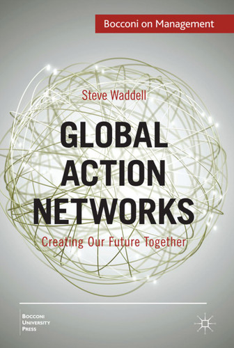 Global Action Networks: Creating Our Future Together (Bocconi on Management) book cover by Steve Waddell