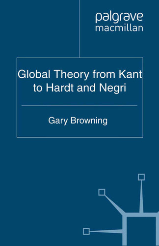 Global Theory from Kant to Hardt and Negri (International Political Theory) book cover by G. Browning