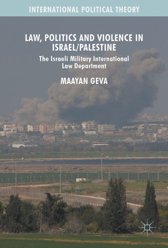 Law, Politics and Violence in Israel/Palestine (International Political Theory) book cover by Maayan Geva