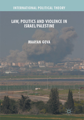 Law, Politics and Violence in Israel/Palestine (International Political Theory) book cover by Maayan Geva