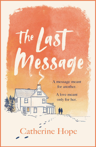 The Last Message: The breathtaking love story of the year that will grip your heart in every way . . . book cover by Catherine Hope