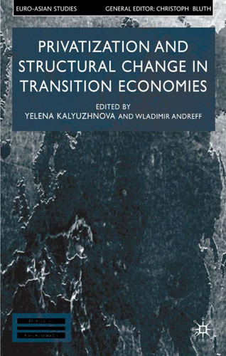 Privatisation and Structural Change in Transition Economies (Euro-Asian Studies) book cover by Yelena Kalyuzhnova, Wladimir Andreff