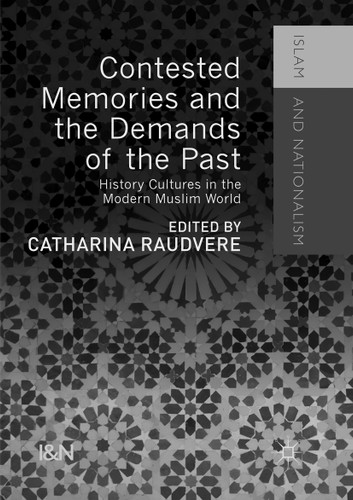 Contested Memories and the Demands of the Past: History Cultures in the Modern Muslim World (Islam and Nationalism) book cover by 
