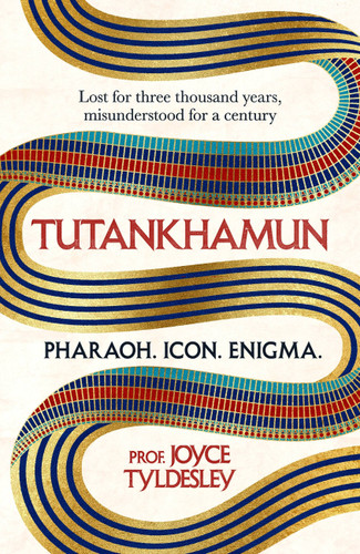 TUTANKHAMUN: Lost for three thousand years, misunderstood for a century book cover by Joyce Tyldesley