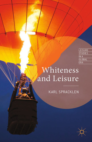 Whiteness and Leisure (Leisure Studies in a Global Era) book cover by K. Spracklen