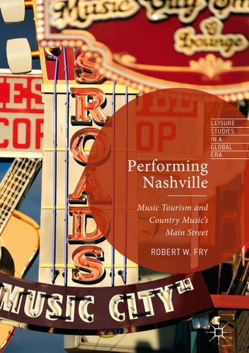 Performing Nashville: Music Tourism and Country Music's Main Street (Leisure Studies in a Global Era) book cover by Robert W. Fry