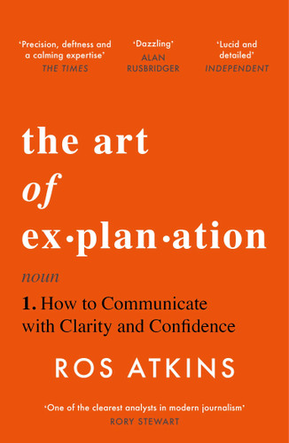 The Art of Explanation: How to Communicate with Clarity and Confidence book cover by Ros Atkins