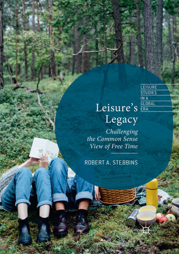 Leisure’s Legacy: Challenging the Common Sense View of Free Time (Leisure Studies in a Global Era) book cover by Robert A. Stebbins