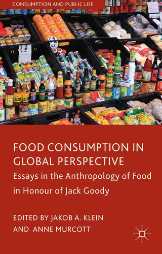 Food Consumption in Global Perspective: Essays in the Anthropology of Food in Honour of Jack Goody (Consumption and Public Life) book cover by 