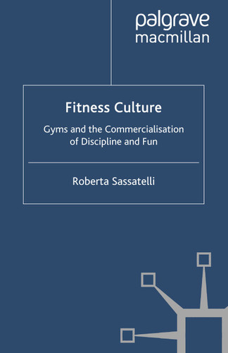 Fitness Culture: Gyms and the Commercialisation of Discipline and Fun (Consumption and Public Life) book cover by Roberta Sassatelli