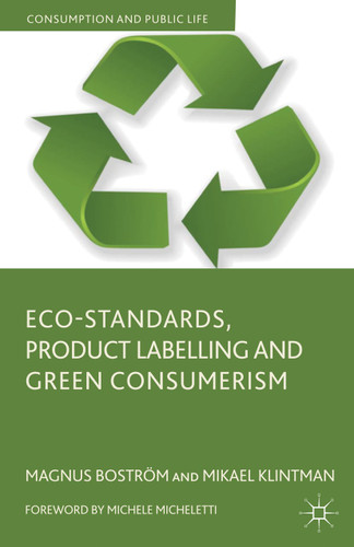 Eco-Standards, Product Labelling and Green Consumerism (Consumption and Public Life) book cover by M. Boström, M. Klintman