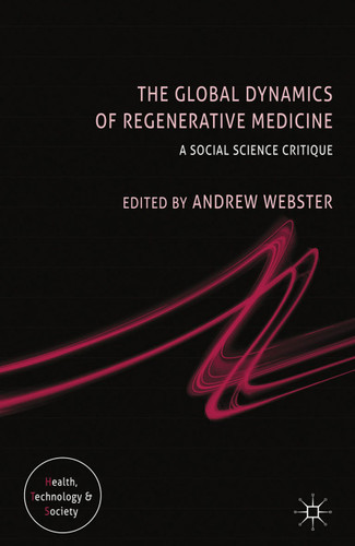 The Global Dynamics of Regenerative Medicine: A Social Science Critique (Health, Technology and Society) book cover by 