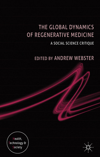 The Global Dynamics of Regenerative Medicine: A Social Science Critique (Health, Technology and Society) book cover by 