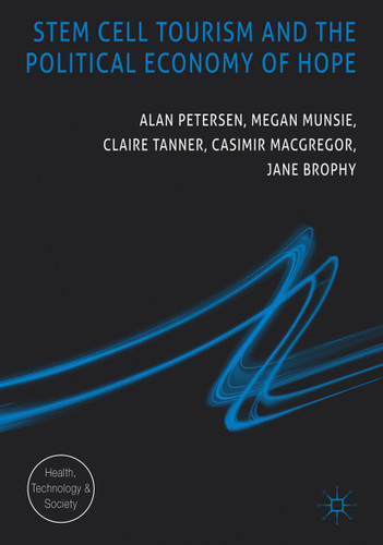 Stem Cell Tourism and the Political Economy of Hope (Health, Technology and Society) book cover by Alan Petersen, Megan Munsie, Claire Tanner, Casimir MacGregor, Jane Brophy