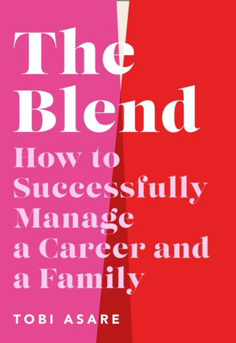 The Blend: How to Successfully Manage a Career and a Family book cover by Tobi Asare