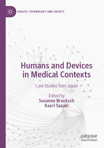 Humans and Devices in Medical Contexts: Case Studies from Japan (Health, Technology and Society) book cover by 