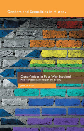 Queer Voices in Post-War Scotland: Male Homosexuality, Religion and Society (Genders and Sexualities in History) book cover by J. Meek