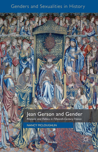 Jean Gerson and Gender: Rhetoric and Politics in Fifteenth-Century France (Genders and Sexualities in History) book cover by N. McLoughlin