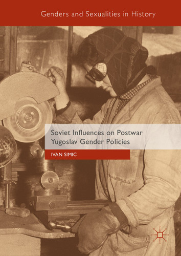 Soviet Influences on Postwar Yugoslav Gender Policies (Genders and Sexualities in History) book cover by Ivan Simic