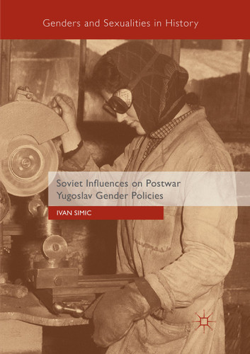 Soviet Influences on Postwar Yugoslav Gender Policies (Genders and Sexualities in History) book cover by Ivan Simic