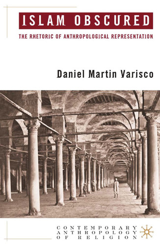 Islam Obscured: The Rhetoric of Anthropological Representation (Contemporary Anthropology of Religion) book cover by D. Varisco