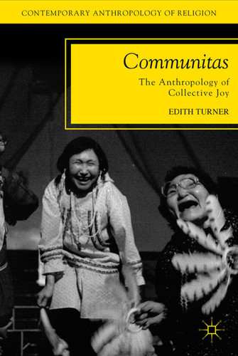Communitas: The Anthropology of Collective Joy (Contemporary Anthropology of Religion) book cover by E. Turner