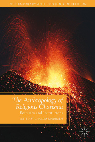 The Anthropology of Religious Charisma: Ecstasies and Institutions (Contemporary Anthropology of Religion) book cover by 