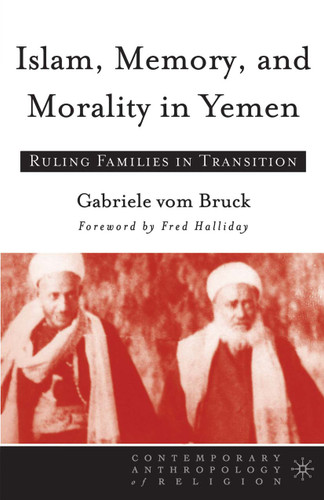 Islam, Memory, and Morality in Yemen: Ruling Families in Transition (Contemporary Anthropology of Religion) book cover by 