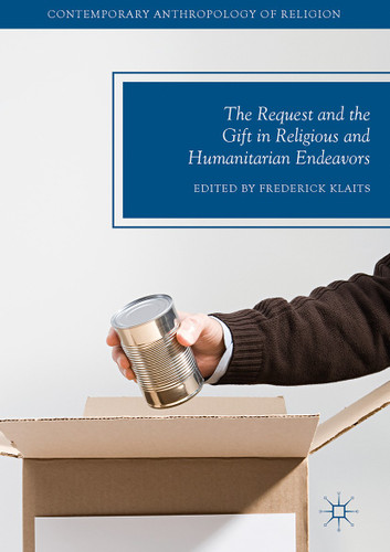 The Request and the Gift in Religious and Humanitarian Endeavors (Contemporary Anthropology of Religion) book cover by 