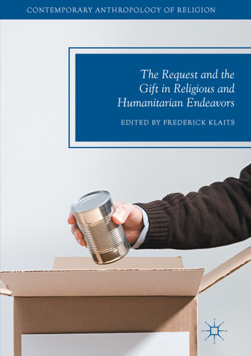 The Request and the Gift in Religious and Humanitarian Endeavors (Contemporary Anthropology of Religion) book cover by 