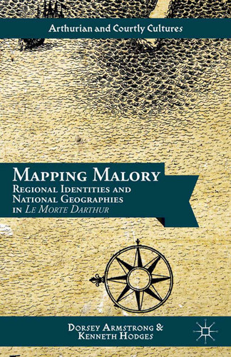 Mapping Malory: Regional Identities and National Geographies in Le Morte Darthur (Arthurian and Courtly Cultures) book cover by D. Armstrong, K. Hodges